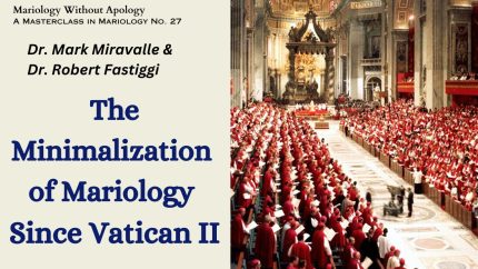 Minimalization of Mariology since Vatican II – Masterclass #27 – Mariology Without Apology
