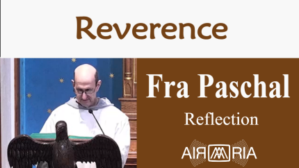 Reverence – June 3 – Reflection – Fra Paschal