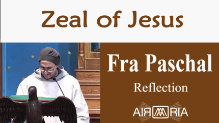 Zeal – June 4 – Reflection – Fra Paschal