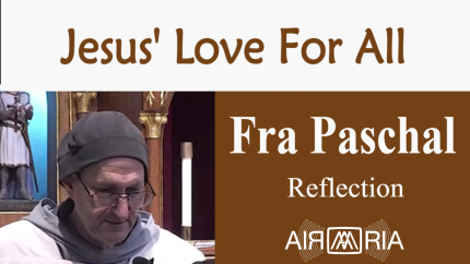Love For All – June 11 – Reflection – Fra Paschal
