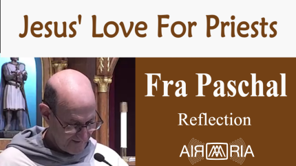 Love For Priests – June 17 – Reflection – Fra Paschal