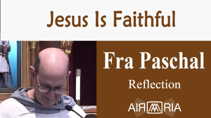 Faithfulness – June 19 – Reflection – Fra Paschal