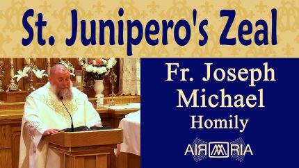 St. Junipero Serra’s Missionary Zeal – Jul 01 – Homily – Fr Joseph Michael