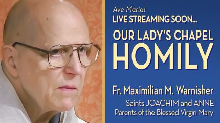 Sts Joachim and Anne, Parents of the B.V.M. – Jul 26 – Homily – Fr Maximilian W