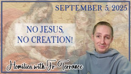 No Jesus, No Creation! – Sep 05 – Homily – Fr Terrance
