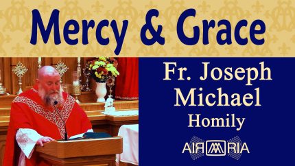 Jesus’ Mercy and Grace in Suffering and Persecution – Sep 16 – Homily – Fr Joseph Michael