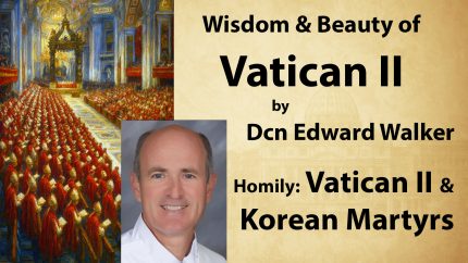 Vatican II & Fruitful Soil of Martyrs – Sep 20 – Homily – Dcn. Ed Walker