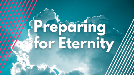 Preparing for Eternity Preparing for Eternity
