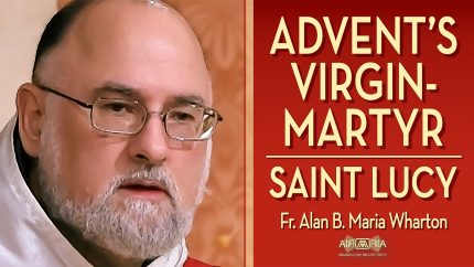 Advent Preparation: Saint Lucy’s Vision of the True Light – Dec 13 – Homily – Fr Alan